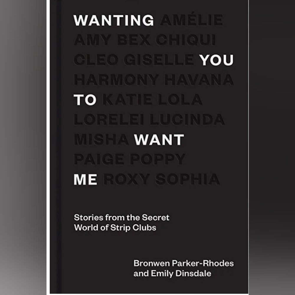 Wanting You to Want Me, collection of anonymous stories from London strip clubs